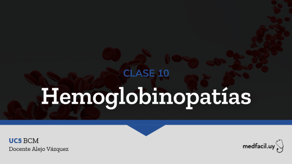 Clase 10: Hemoglobinopatías